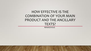 HOW EFFECTIVE IS THE
COMBINATION OF YOUR MAIN
PRODUCT AND THE ANCILLARY
TEXTS?
RENDEZVOUS
 