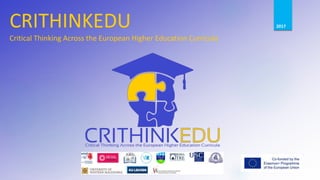 CRITHINKEDU
Critical Thinking Across the European Higher Education Curricula
2017
 