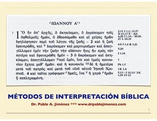 MÉTODOS DE INTERPRETACIÓN BÍBLICA
Dr. Pablo A. Jiménez *** www.drpablojimenez.com
1
 