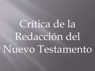 Crítica de la
Redacción del
Nuevo Testamento
 