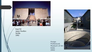 Hyogo
Prefectural
Museum of Art
Kobe
2002
Expo'92
Japan Pavillon
Sevilla
1992
 
