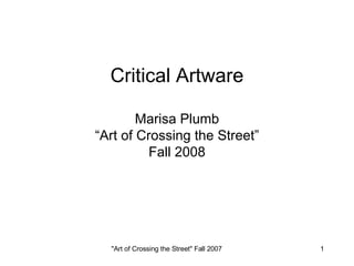 Critical Artware Marisa Plumb “Art of Crossing the Street” Fall 2008 