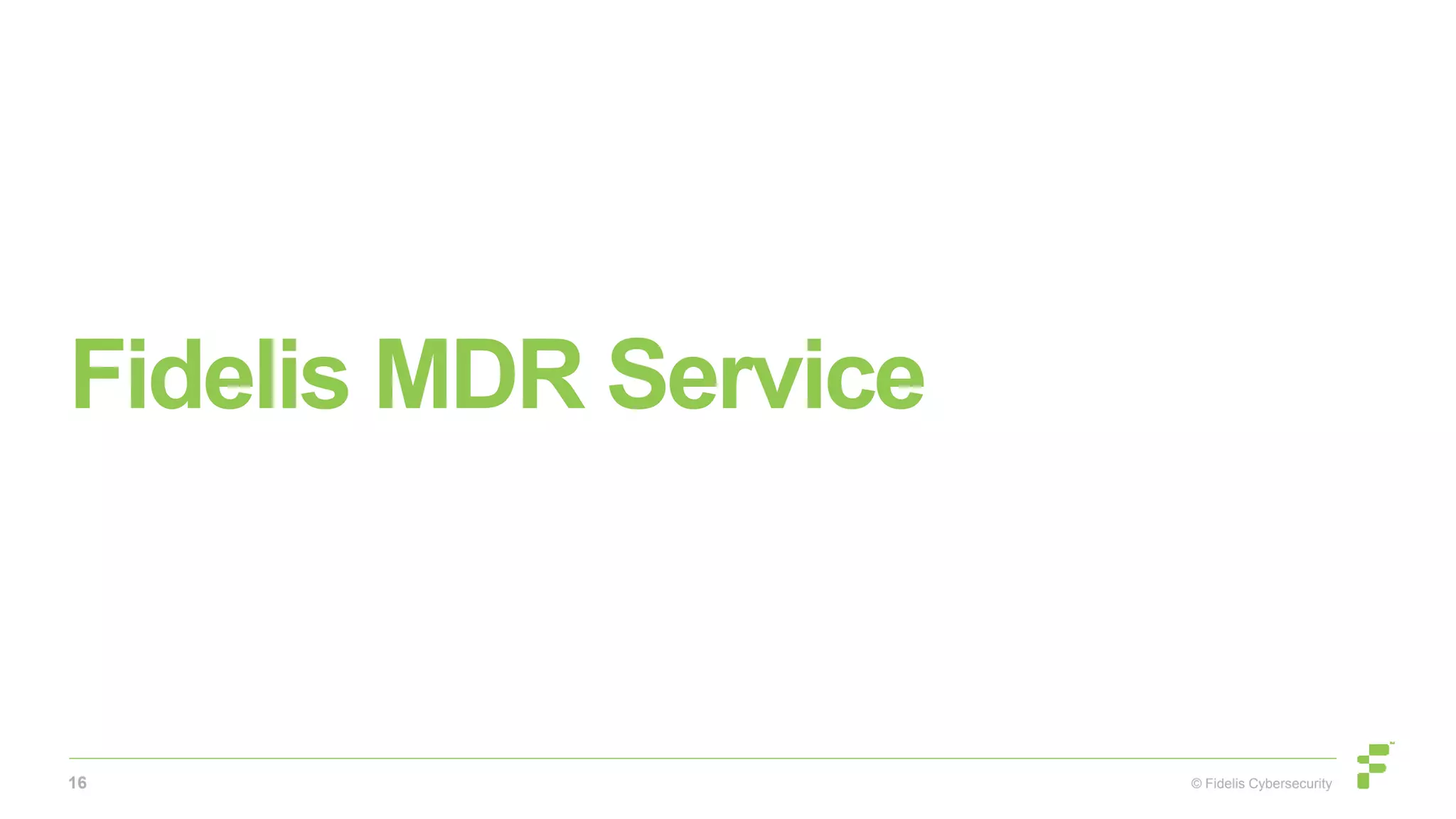 © Fidelis Cybersecurity
Fidelis MDR Service
16
 