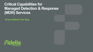Critical Capabilities for
Managed Detection & Response
(MDR) Services
Know Before You Buy
 