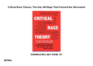 Critical Race Theory: The Key Writings That Formed the Movement
DONWLOAD LAST PAGE !!!!
DETAIL
Critical Race Theory: The Key Writings That Formed the Movement
 