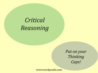 Critical Reasoning<br />Put on your<br />Thinking<br />Caps!<br />www.wordpandit.com<br />