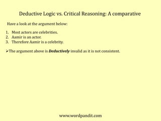 Deductive Logic vs. Critical Reasoning: A comparative<br />Have a look at the argument below:<br />1. 	Most actors are cel...