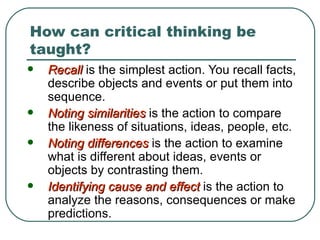 How can critical thinking be taught? ,[object Object],[object Object],[object Object],[object Object]