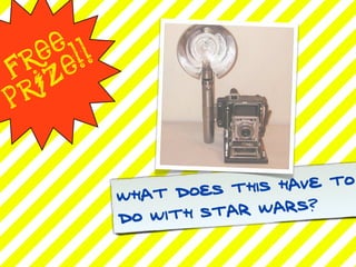 e !
    e !
  r e
f iz
p r


                    es this have to
           W hat do
                ith Sta r Wars?
           do w
 