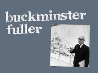 buckm  inster
fuller
 