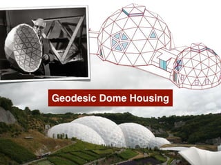 Geodesic Dome Housing
 