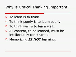 Why is Critical Thinking Important? ,[object Object],[object Object],[object Object],[object Object],[object Object]