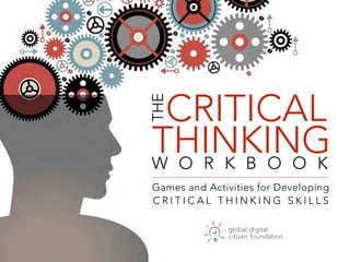Games and Activities for Developing
C R I T I C A L T H I N K I N G S K I L L S
THINKING
THE
W O R K B O O K
CRITICAL
 