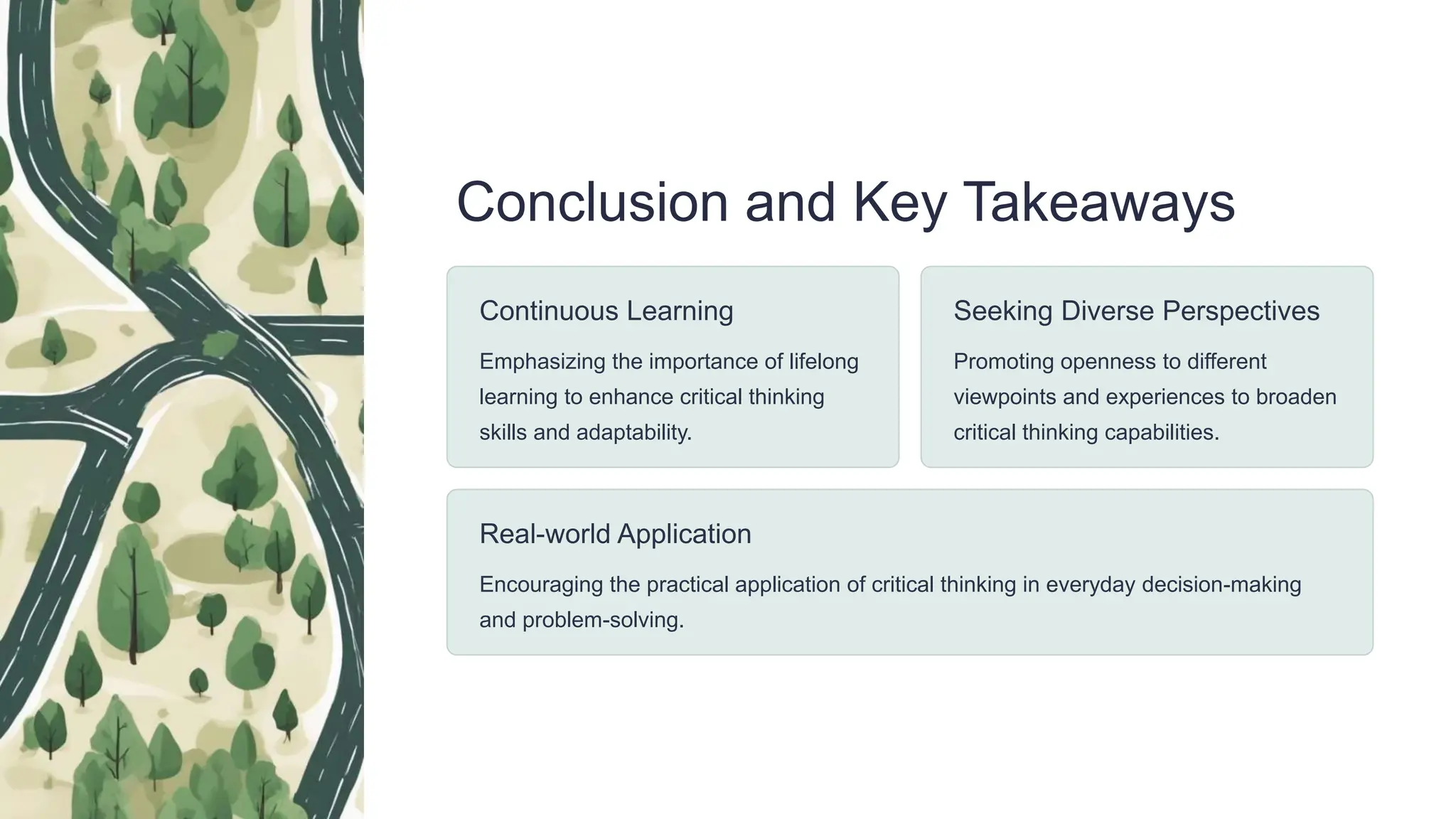 Conclusion and Key Takeaways
Continuous Learning
Emphasizing the importance of lifelong
learning to enhance critical thinking
skills and adaptability.
Seeking Diverse Perspectives
Promoting openness to different
viewpoints and experiences to broaden
critical thinking capabilities.
Real-world Application
Encouraging the practical application of critical thinking in everyday decision-making
and problem-solving.
 
