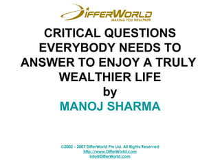 CRITICAL QUESTIONS EVERYBODY NEEDS TO ANSWER TO ENJOY A TRULY  WEALTHIER LIFE by MANOJ SHARMA 