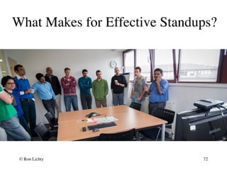 What Makes for Effective Standups?
© Ron Lichty 72
 