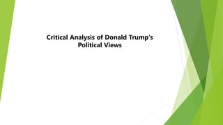 Critical Analysis of Donald Trump's
Political Views
 