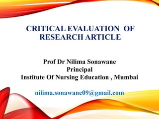 Prof Dr Nilima Sonawane
Principal
Institute Of Nursing Education , Mumbai
nilima.sonawane09@gmail.com
CRITICAL EVALUATION OF
RESEARCH ARTICLE
 