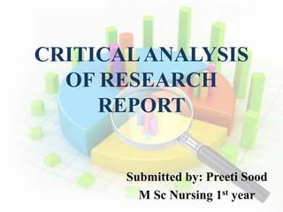 CRITICALANALYSIS
OF RESEARCH
REPORT
Submitted by: Preeti Sood
M Sc Nursing 1st year
 