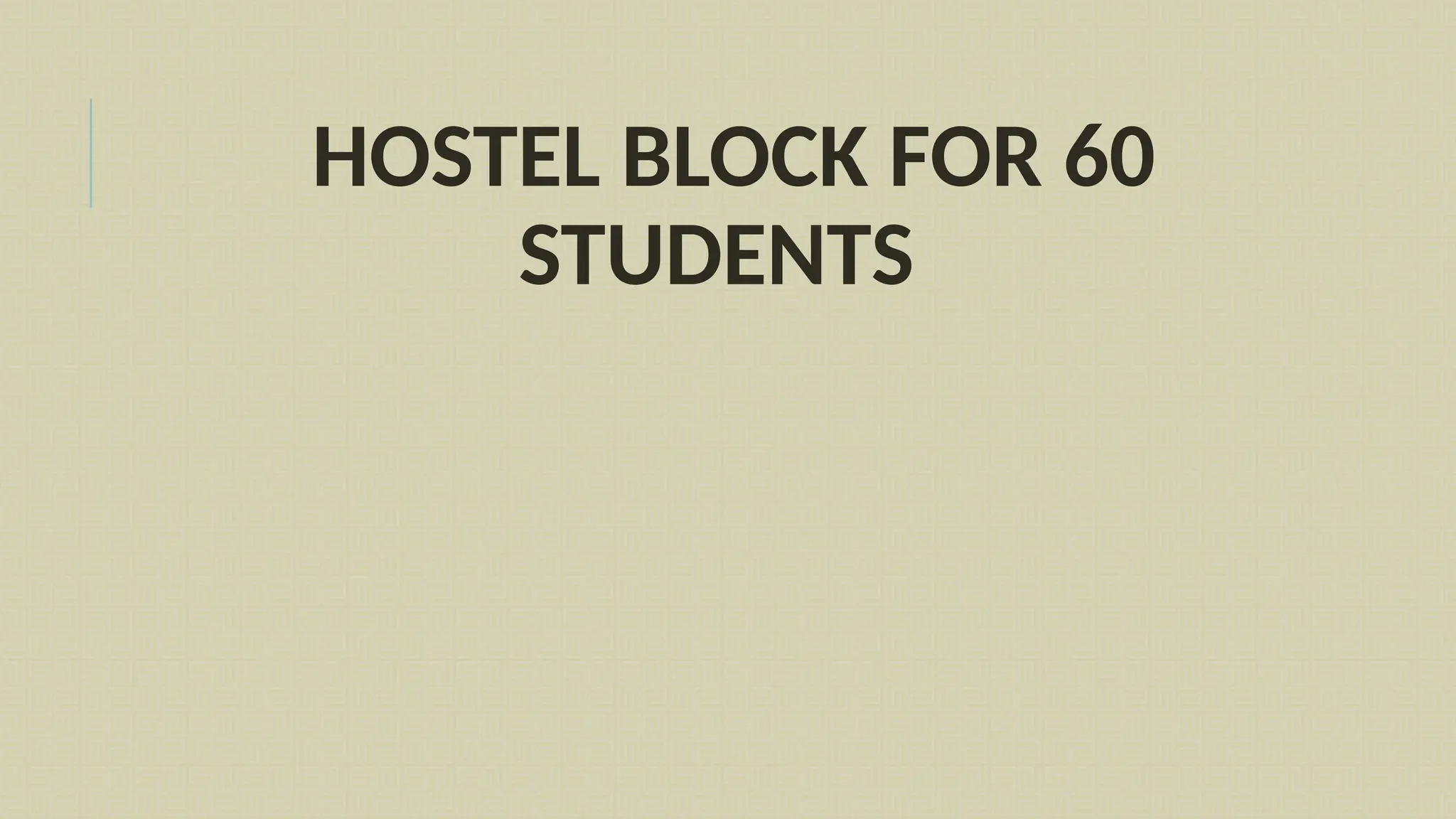 HOSTEL BLOCK FOR 60
STUDENTS
 