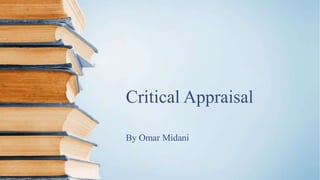 Critical Appraisal
By Omar Midani
 