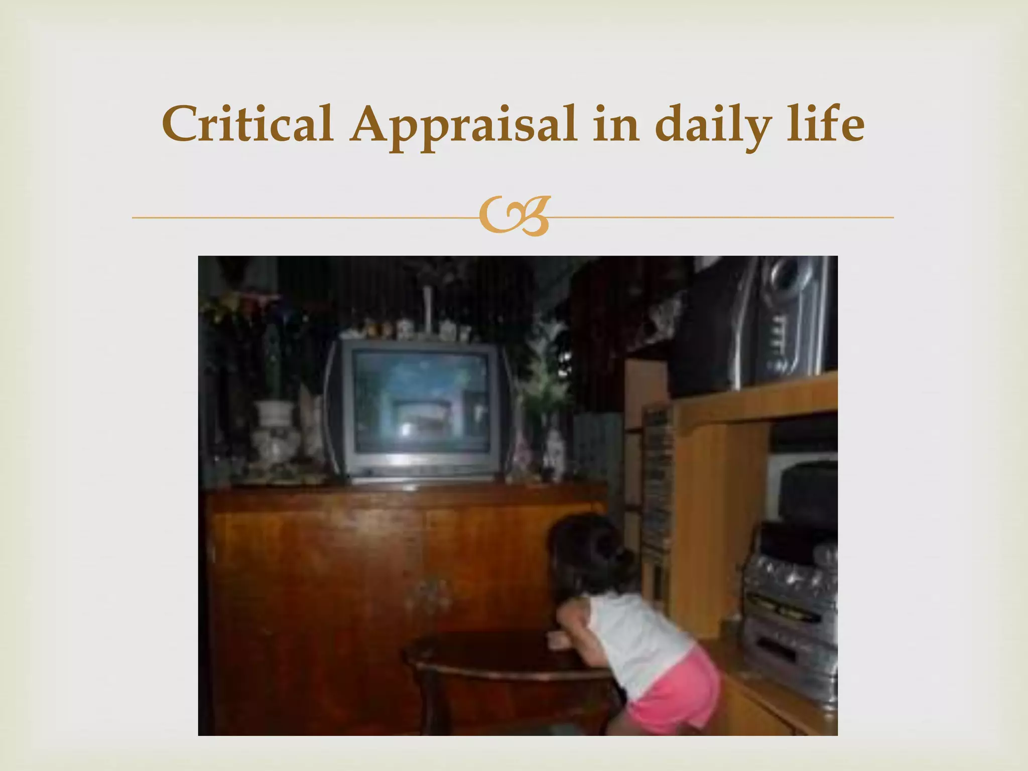 Critical Appraisal in daily life 
 
 