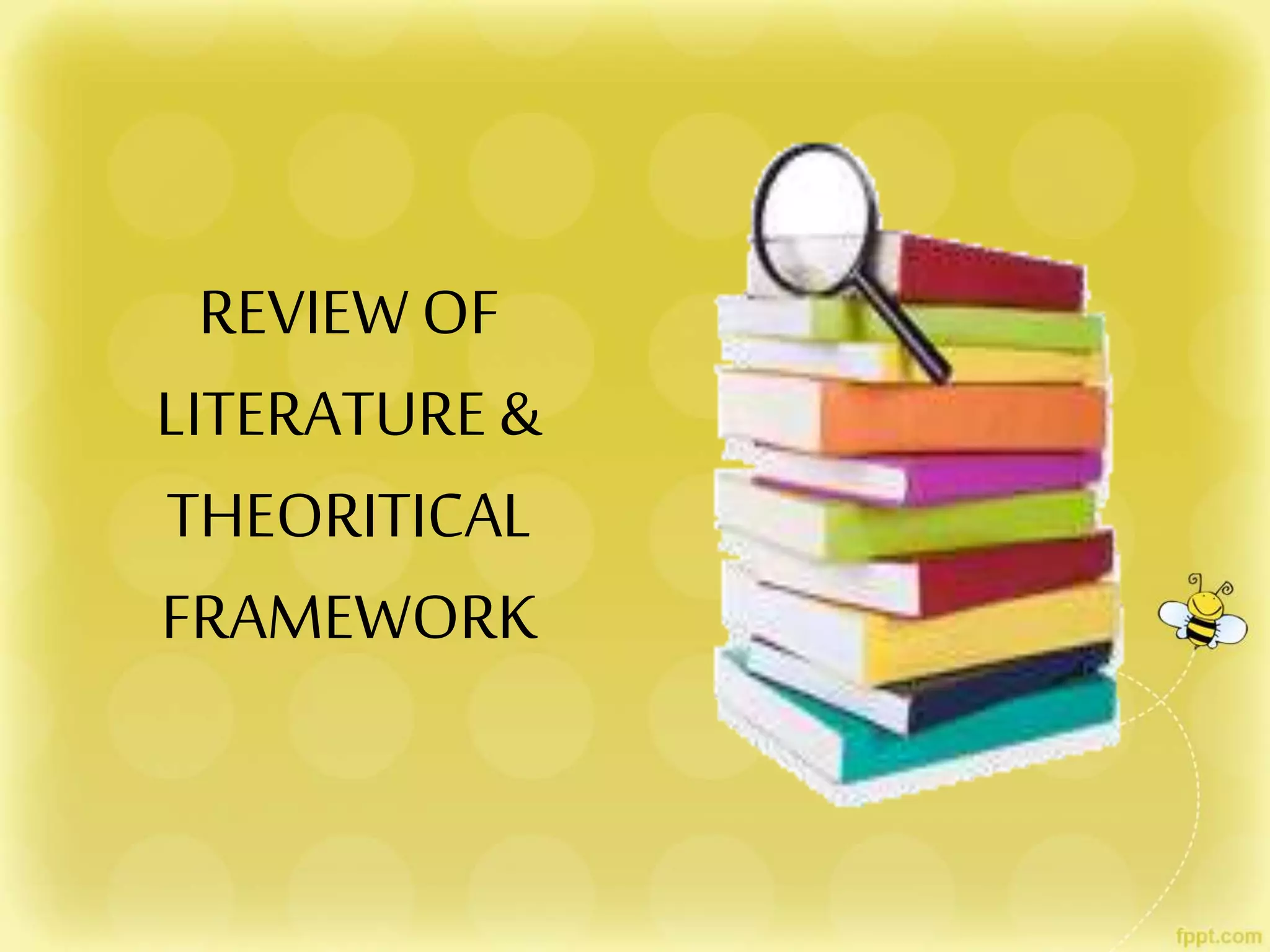 REVIEWOF
LITERATURE &
THEORITICAL
FRAMEWORK
 