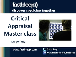 Critical Appraisal Master class Tues 10th May 