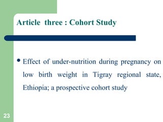 Article three : Cohort Study
Effect of under-nutrition during pregnancy on
low birth weight in Tigray regional state,
Ethiopia; a prospective cohort study
23
 