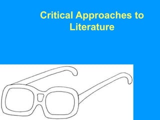 Critical Approaches to
Literature
 