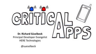 Dr. Richard Süselbeck
Principal Developer Evangelist
HERE Technologies
@sueselbeck
 