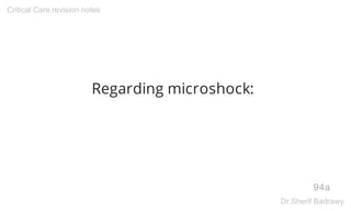 Regarding microshock:
94a
Critical Care revision notes
Dr.Sherif Badrawy
 