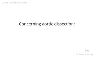 Concerning aortic dissection:
125a
Critical Care revision notes
Dr.Sherif Badrawy
 