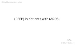(PEEP) in patients with (ARDS):
131a
Critical Care revision notes
Dr.Sherif Badrawy
 
