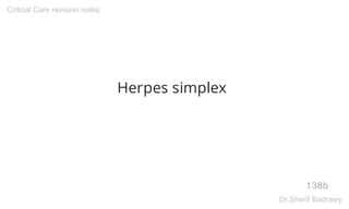 Herpes simplex
138b
Critical Care revision notes
Dr.Sherif Badrawy
 