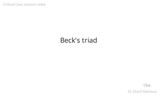 Beck's triad
16a
Critical Care revision notes
Dr.Sherif Badrawy
 