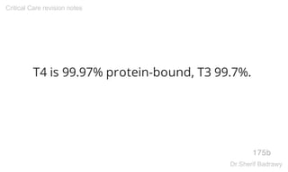 T4 is 99.97% protein-bound, T3 99.7%.
175b
Critical Care revision notes
Dr.Sherif Badrawy
 