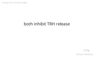 both inhibit TRH release
177b
Critical Care revision notes
Dr.Sherif Badrawy
 