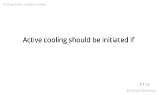 Active cooling should be initiated if
211a
Critical Care revision notes
Dr.Sherif Badrawy
 