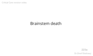 Brainstem death
223a
Critical Care revision notes
Dr.Sherif Badrawy
 