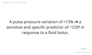 A pulse pressure variation of >13% ➜ a
sensitive and specific predictor of ↑COP in
response to a fluid bolus.
245b
Critical Care revision notes
Dr.Sherif Badrawy
 