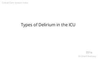 Types of Delirium in the ICU
251a
Critical Care revision notes
Dr.Sherif Badrawy
 
