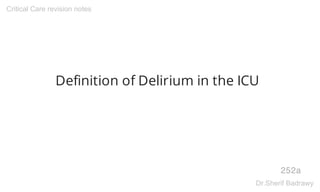 Definition of Delirium in the ICU
252a
Critical Care revision notes
Dr.Sherif Badrawy
 