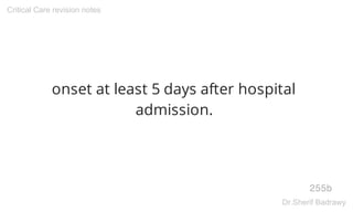 onset at least 5 days after hospital
admission.
255b
Critical Care revision notes
Dr.Sherif Badrawy
 