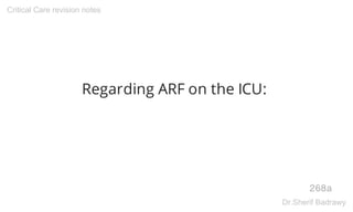 Regarding ARF on the ICU:
268a
Critical Care revision notes
Dr.Sherif Badrawy
 