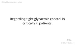 Regarding tight glycaemic control in
critically ill patients:
273a
Critical Care revision notes
Dr.Sherif Badrawy
 