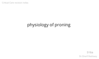 physiology of proning
316a
Critical Care revision notes
Dr.Sherif Badrawy
 