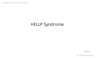 HELLP Syndrome
331a
Critical Care revision notes
Dr.Sherif Badrawy
 