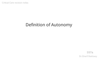 Definition of Autonomy
337a
Critical Care revision notes
Dr.Sherif Badrawy
 