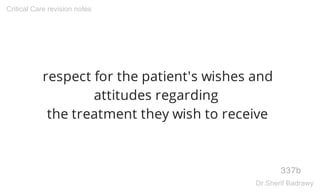 respect for the patient's wishes and
attitudes regarding
the treatment they wish to receive
337b
Critical Care revision notes
Dr.Sherif Badrawy
 